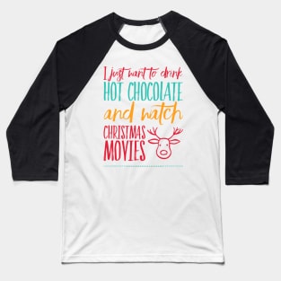 I just want to drink hot chocolate and watch Christmas movies Baseball T-Shirt